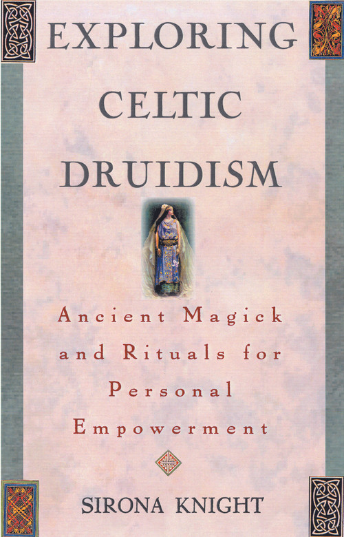 Exploring Celtic Druidism (Ancient Magick and Rituals for Personal Empowerment) by Sirona Knight, 9781564144898