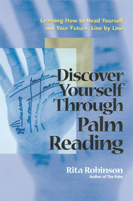 Discover Yourself Through Palm Reading (Learning How to Read Yourself and Your Future, Line by Line) by Rita Robinson, 9781564145420