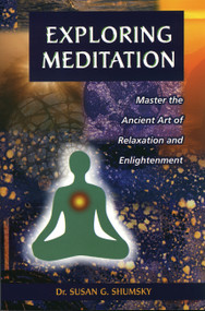 Exploring Meditation (Master the Ancient Art of Relaxation and Enlightenment) by Susan Shumsky, 9781564145628