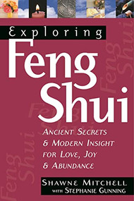 Exploring Feng Shui (Ancient Secrets & Modern Insight for Love, Joy, & Abundance) by Shawne Mitchell, 9781564145697