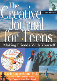 The Creative Journal for Teens, Second Edition (Making Friends With Yourself) by Lucia Capacchione, 9781564145727