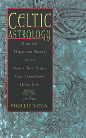 Celtic Astrology (How the Mystical Power of the Druid Tree Signs Can Transform Your Life) by Phyllis Vega, 9781564145925