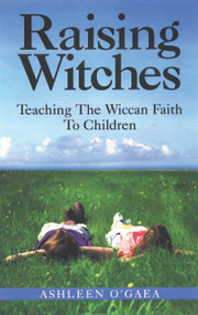 Raising Witches (Teaching The Wiccan Faith To Children) by Ashleen O'Gaea, 9781564146311