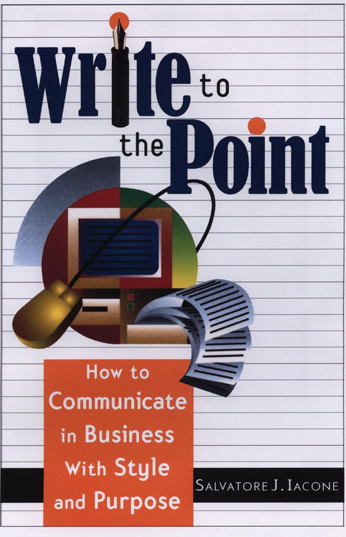 Write to the Point (How to Communicate in Business With Style and Purpose) by Salvatore J. Iacone, 9781564146397