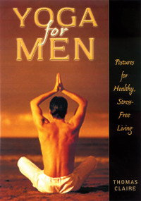 Yoga for Men (Postures for Healthy, Stress-Free Living) by Thomas Claire, 9781564146656