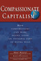 Compassionate Capitalism (How Corporations Can Make Doing Good an Integral Part of Doing Well) by Marc Benioff, Karen Southwick, Alan G Hassenfeld, 9781564147141