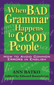 When Bad Grammar Happens to Good People (How to Avoid Common Errors in English) by Ann Batko, Edward Rosenheim, 9781564147226