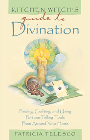 Kitchen Witch's Guide to Divination (Finding, Crafting and Using Fortune-Telling Tools from Around Your Home) by Patricia Telesco, 9781564147257