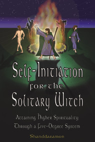 Self-Initiation for the Solitary Witch (Attaining Higher Spirituality Through a Five-Degree System) by Shanddaramon, 9781564147264