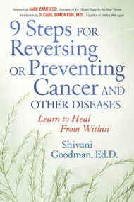 9 Steps to Reversing or Preventing Cancer and Other Diseases (Learn to Heal Within) by Shivani Goodman, Jack Canfield, O. Carl Simonton, 9781564147493