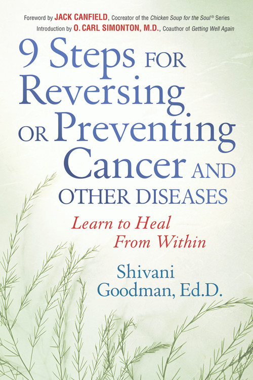 9 Steps to Reversing or Preventing Cancer and Other Diseases (Learn to Heal Within) by Shivani Goodman, Jack Canfield, O. Carl Simonton, 9781564147493