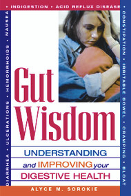 Gut Wisdom (Understanding and Improving Your Digestive Health) by Alyce M. Sorokie, 9781564147530