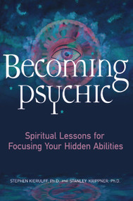 Becoming Psychic (Spiritual Lessons for Focusing Your Hidden Abilities) by Stephen Kierulff, Stanley Krippner, 9781564147554