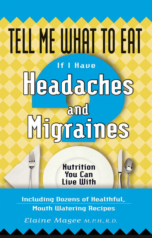 Tell Me What to Eat if I Have Headaches and Migraines (Nutrition You Can Live With) by Elaine Magee, 9781564148063