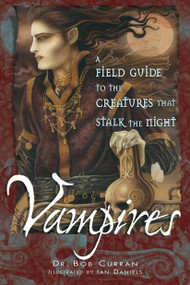 Vampires (A Field Guide to the Creatures That Stalk the Night) by Dr. Bob Curran, Daniels. Ian, 9781564148070