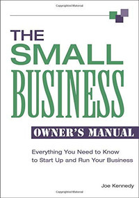The Small Business Owner's Manual (Everything You Need to Know to Start Up and Run Your Business) by Joe Kennedy, 9781564148131