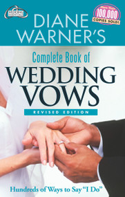 Diane Warner's Complete Book of Wedding Vows, Revised Edition (Hundreds of Ways to Say I Do) by Diane Warner, 9781564148162