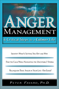Anger Management (6 Critical Steps to a Calmer Life) by Peter Favaro PhD, 9781564148346