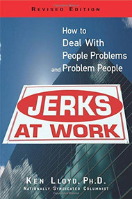 Jerks At Work, Revised Edition (How to Deal with People Problems and Problem People) by Ken Lloyd, 9781564148520