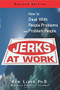 Jerks At Work, Revised Edition (How to Deal with People Problems and Problem People) by Ken Lloyd, 9781564148520