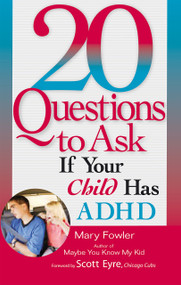 20 Questions to Ask If Your Child Has ADHD by Mary Fowler, Scott Eyre, 9781564148582