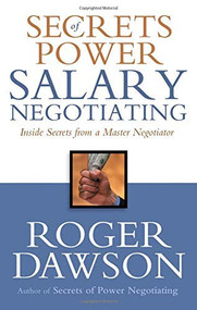 Secrets of Power Salary Negotiating (Inside Secrets From a Master Negotiator) by Roger Dawson, 9781564148605