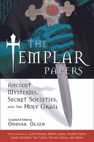 The Templar Papers (Ancient Mysteries, Secret Societies and the Holy Grail) by Oddvar Olsen, Karen Ralls, Robert Lomas, 9781564148636