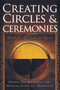 Creating Circles and Ceremonies (Pagan Rituals for All Seasons and Reasons (Including Rituals for the Wheel of the Year, Handfastings, Blessings, and Consecrations)) by Oberon Zell-Ravenheart, Morning Glory Zell-Ravenheart, 9781564148643