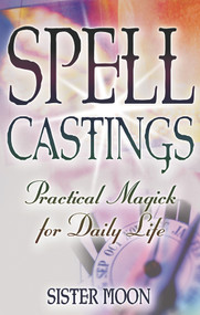 Spell Castings (Practical Magick for Daily Life) by Sister Moon, 9781564148773