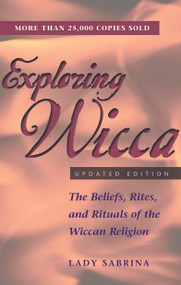 Exploring Wicca, Updated Edition (The Beliefs, Rites, and Rituals of the Wiccan Religion) by Lady Sabrina, 9781564148841
