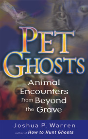 Pet Ghosts (Animal Encounters from Beyond the Grave) by Joshua Warren, 9781564148889