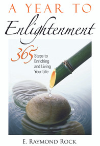 A Year to Enlightenment (365 Steps to Enriching and Living Your Life) by E. Raymond Rock, 9781564148919