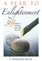 A Year to Enlightenment (365 Steps to Enriching and Living Your Life) by E. Raymond Rock, 9781564148919