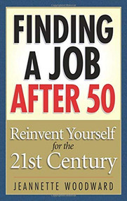 Finding a Job After 50 (Reinvent Yourself for the 21st Century) by Jeanette Woodward, 9781564148940