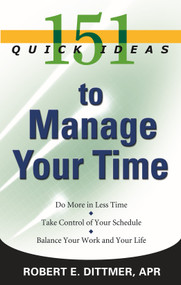151 Quick Ideas to Manage Your Time by Robert E. Dittmer, 9781564148995