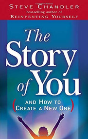 The Story of You (And How to Create a New One) by Steve Chandler, 9781564149077