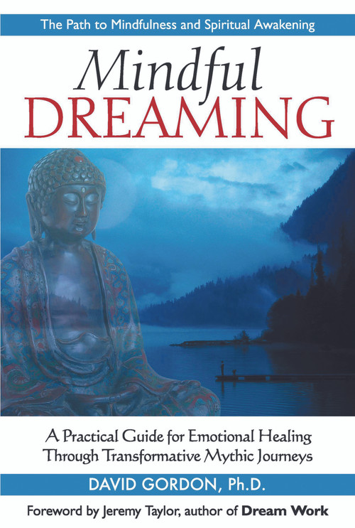 Mindful Dreaming (A Practical Guide for Emotional Healing Through Transformative Mythic Journeys) by David Gordon, Jeremy Taylor, 9781564149220