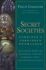 Secret Societies (Revelations About the Freemasons, Templars, Illuminati, Nazis, and the Serpent Cults) by Philip Gardiner, 9781564149237
