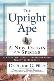 The Upright Ape (A New Origin of the Species) by Aaron G. Filler, David Pilbeam, 9781564149336
