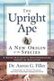 The Upright Ape (A New Origin of the Species) by Aaron G. Filler, David Pilbeam, 9781564149336