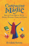Composing Magic (How to Create Magical Spells, Rituals, Blessings, Chants, and Prayer) by Elizabeth Barrette, 9781564149350