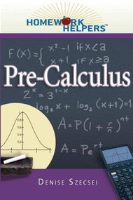 Homework Helpers: Pre-Calculus by Denise Szecsei, 9781564149404