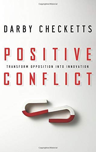 Positive Conflict (Transform Opposition into Innovation) by Darby Checketts, 9781564149596