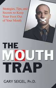 The Mouth Trap (Strategies, Tips, and Secrets to Keep Your Foot Out of Your Mouth) by Gary Seigel, 9781564149954
