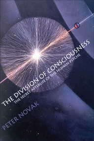 The Division of Consciousness (The Secret Afterlife of the Human Psyche) by Peter Novak, 9781571740533