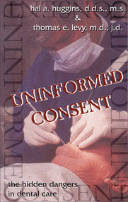 Uninformed Consent (The Hidden Dangers in Dental Care) by Hal Huggins, Thomas E. Levy, 9781571741172