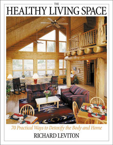The Healthy Living Space (70 Practical Ways to Detoxify the Body and Home) by Richard Leviton, 9781571742094