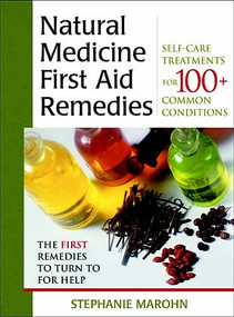 The Natural Medicine First Aid Remedies (Self-Care Treatments for 100+ Common Conditions) by Stephanie Marohn, 9781571742186