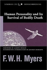 Human Personality and Its Survival of Bodily Death by F. W. H. Myers, 9781571742384