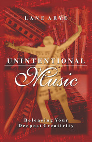 Unintentional Music (Releasing Your Deepest Creativity) by Lane Arye, 9781571742605